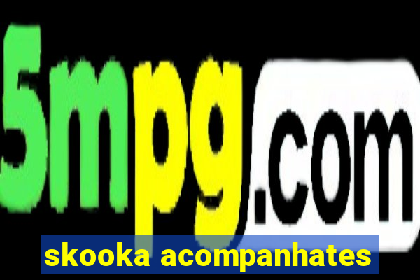 skooka acompanhates